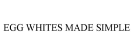 EGG WHITES MADE SIMPLE