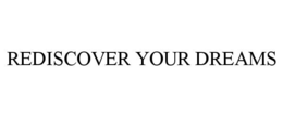 REDISCOVER YOUR DREAMS