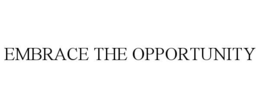EMBRACE THE OPPORTUNITY