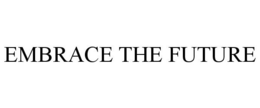 EMBRACE THE FUTURE