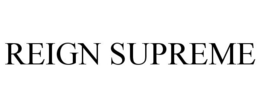 REIGN SUPREME