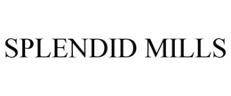 SPLENDID MILLS