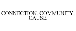 CONNECTION. COMMUNITY. CAUSE.