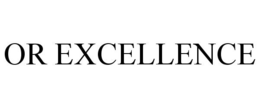OR EXCELLENCE