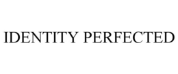 IDENTITY PERFECTED