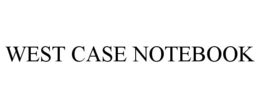 WEST CASE NOTEBOOK