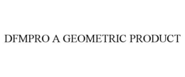 DFMPRO A GEOMETRIC PRODUCT