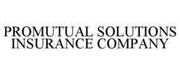 PROMUTUAL SOLUTIONS INSURANCE COMPANY