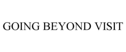 GOING BEYOND VISIT