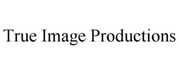 TRUE IMAGE PRODUCTIONS