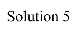 SOLUTION 5