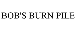 BOB'S BURN PILE
