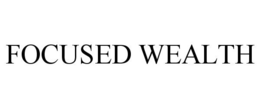 FOCUSED WEALTH