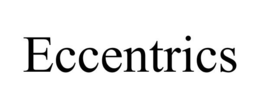 ECCENTRICS