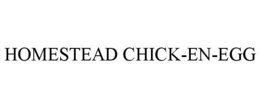 HOMESTEAD CHICK-EN-EGG