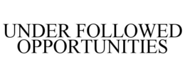UNDER FOLLOWED OPPORTUNITIES