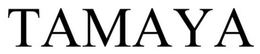 TAMAYA