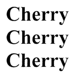 CHERRY CHERRY CHERRY