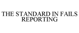 THE STANDARD IN FAILS REPORTING