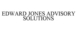 EDWARD JONES ADVISORY SOLUTIONS