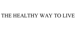 THE HEALTHY WAY TO LIVE