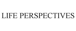 LIFE PERSPECTIVES