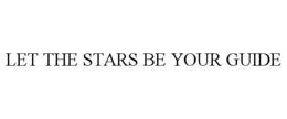 LET THE STARS BE YOUR GUIDE