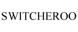 SWITCHEROO