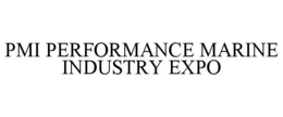 PMI PERFORMANCE MARINE INDUSTRY EXPO