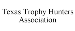 TEXAS TROPHY HUNTERS ASSOCIATION