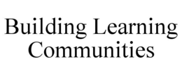 BUILDING LEARNING COMMUNITIES