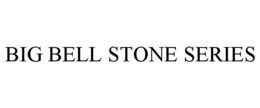 BIG BELL STONE SERIES