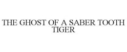 THE GHOST OF A SABER TOOTH TIGER