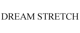 DREAM STRETCH