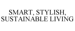SMART, STYLISH, SUSTAINABLE LIVING