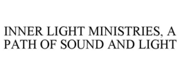 INNER LIGHT MINISTRIES, A PATH OF SOUND AND LIGHT
