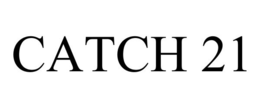 CATCH 21