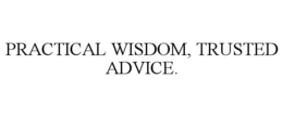 PRACTICAL WISDOM, TRUSTED ADVICE.