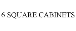 6 SQUARE CABINETS