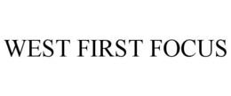 WEST FIRST FOCUS