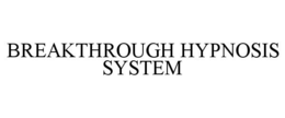 BREAKTHROUGH HYPNOSIS SYSTEM