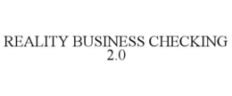 REALITY BUSINESS CHECKING 2.0