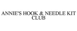 ANNIE'S HOOK & NEEDLE KIT CLUB