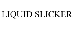 LIQUID SLICKER