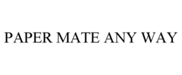 PAPER MATE ANY WAY