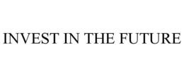 INVEST IN THE FUTURE