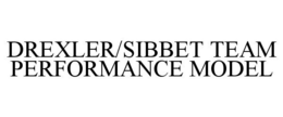 DREXLER/SIBBET TEAM PERFORMANCE MODEL