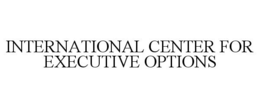 INTERNATIONAL CENTER FOR EXECUTIVE OPTIONS