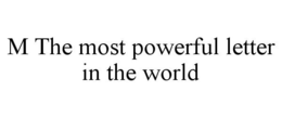 M THE MOST POWERFUL LETTER IN THE WORLD