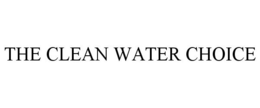 THE CLEAN WATER CHOICE